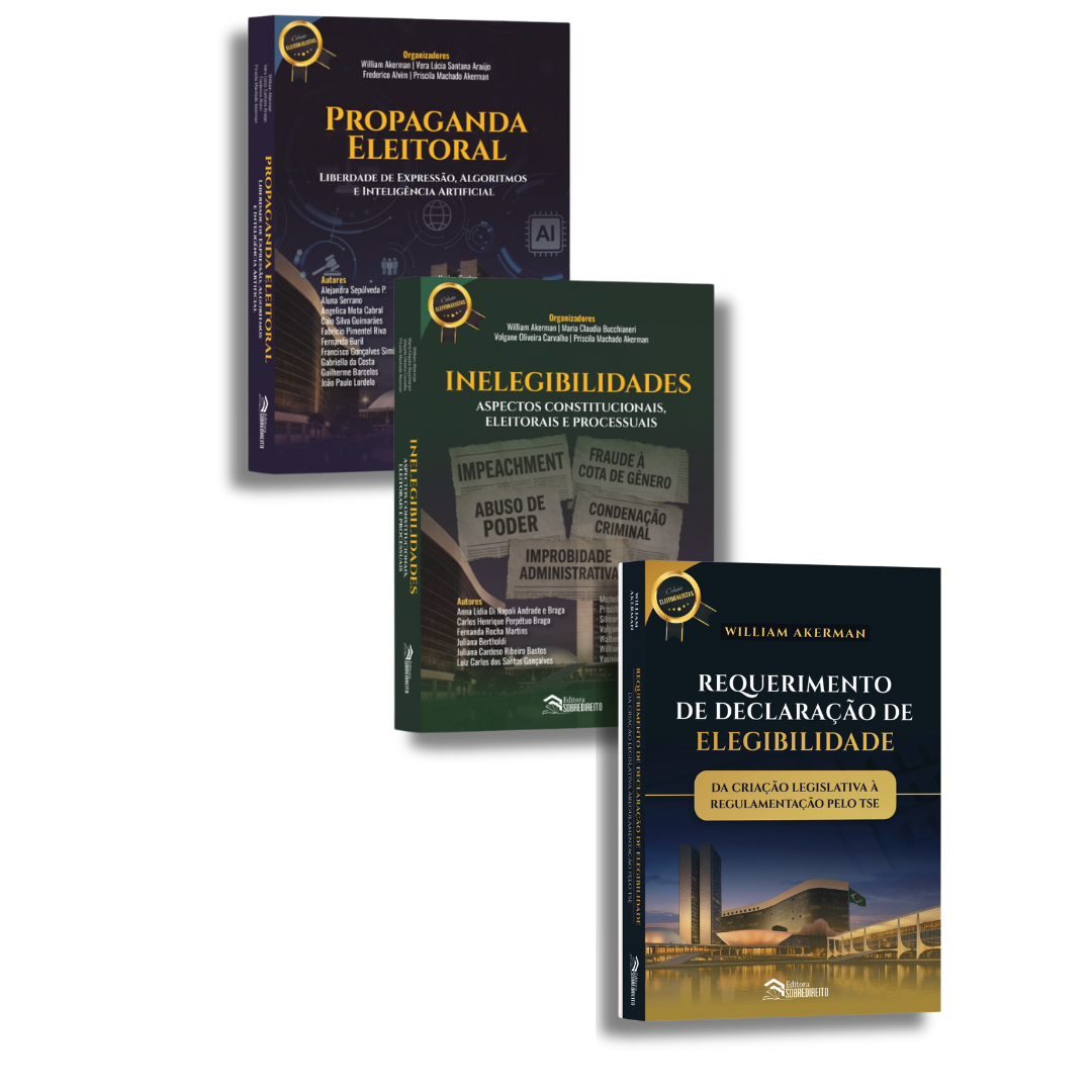 COMBO: Propaganda Eleitoral: Liberdade de Expressão, Algoritmos e Inteligência Artificial + Inelegibilidades: Aspectos Constitucionais, Eleitorais e Processuais + Requerimento de Declaração de Elegibilidade: da criação legislativa à regulamentação pelo TSE